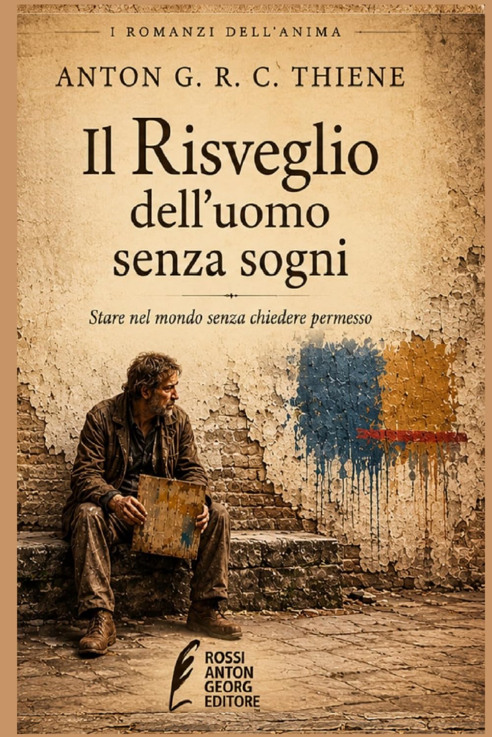 Il Risveglio dell’uomo senza sogni: Stare nel mondo senza chiedere permesso (I Romanzi dell'Anima)