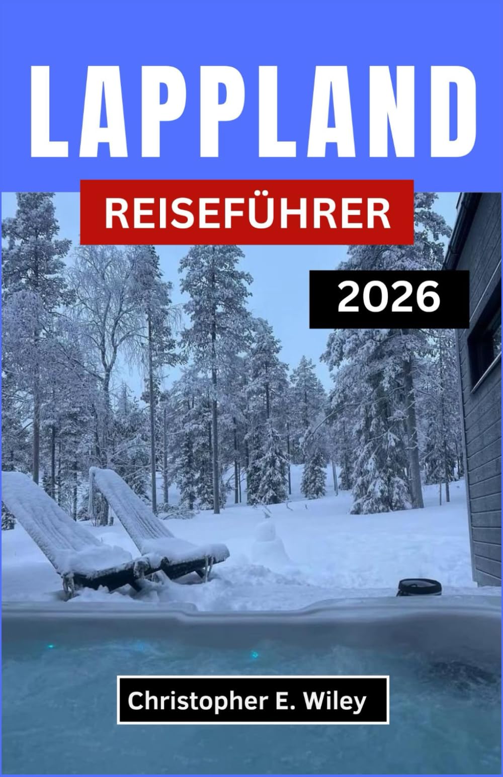 LAPPLAND REISEFÜHRER 2026: Das Land der Nordlichter, Schneewälder und zeitlosen Traditionen entdecken