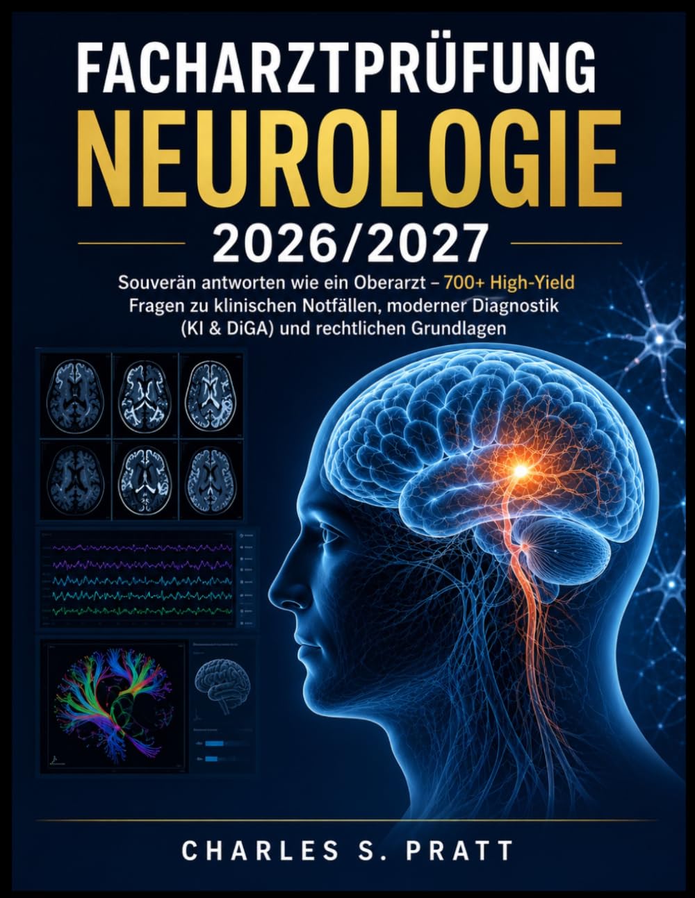Facharztprüfung Neurologie 2026/2027: Souverän antworten wie ein Oberarzt – 700+ High-Yield Fragen zu klinischen Notfällen, moderner Diagnostik (KI & DiGA) und rechtlichen Grundlagen