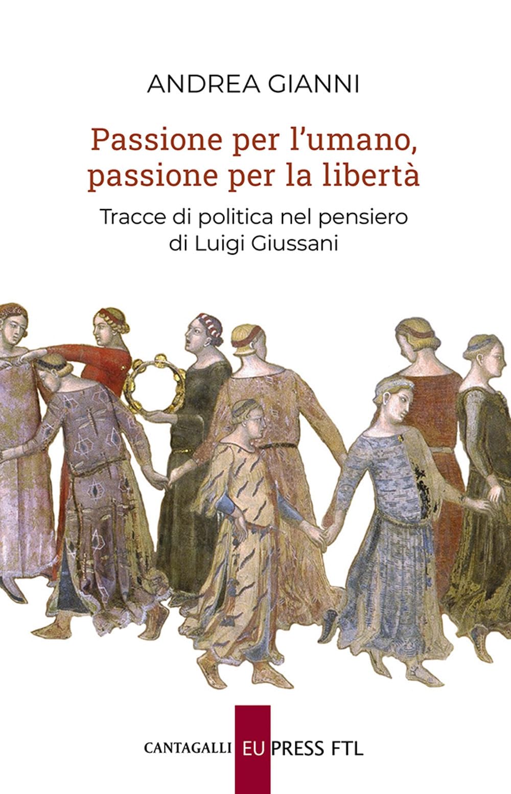 Passione Per L'umano, Passione Per La Libertà. Tracce Di Politica Nel Pensiero Di Luigi Giussani - 4