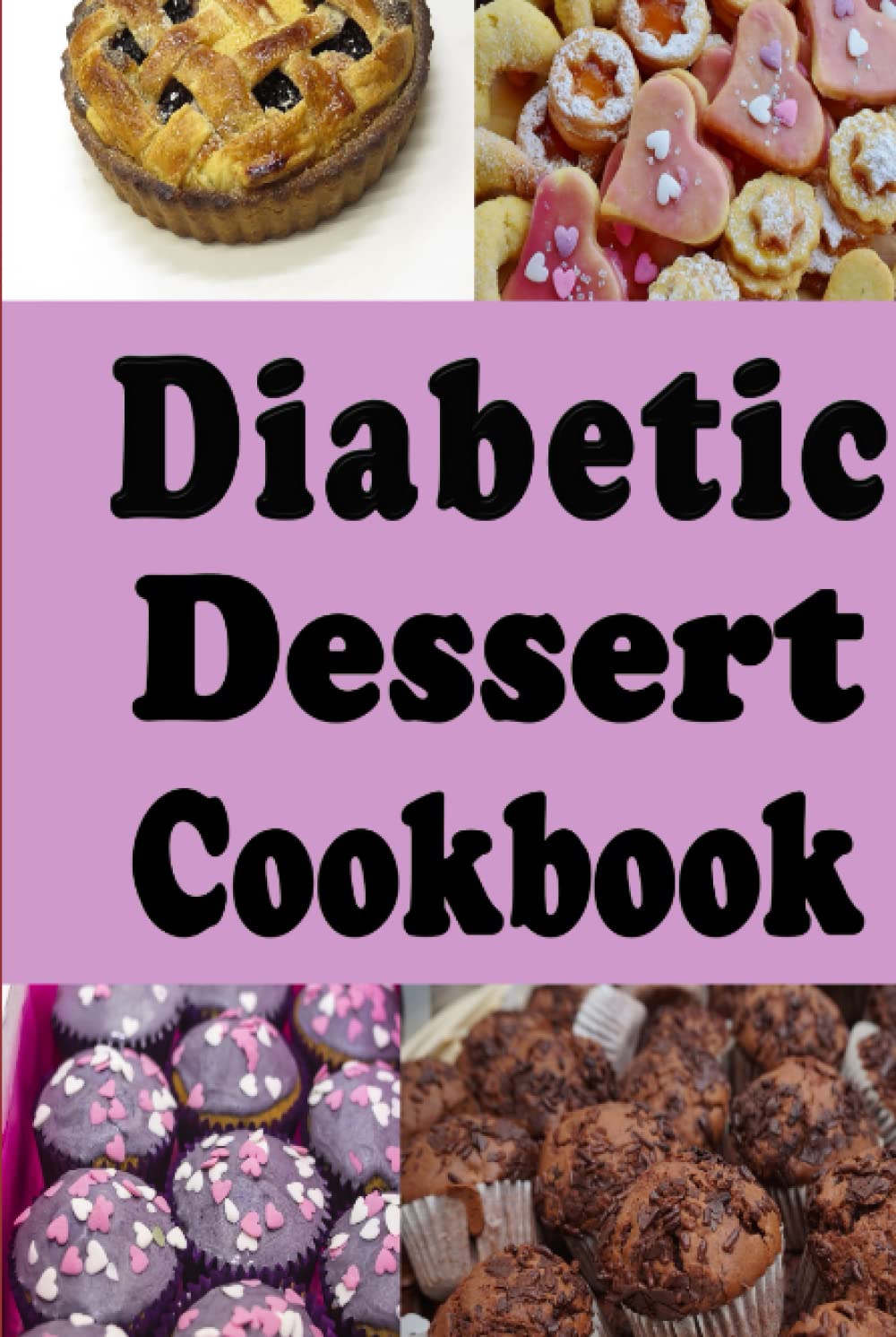 Diabetic Dessert Cookbook: Low Sugar and No Sugar Pies, Cakes, Muffins and Cookies (Diabetic Cookbook)