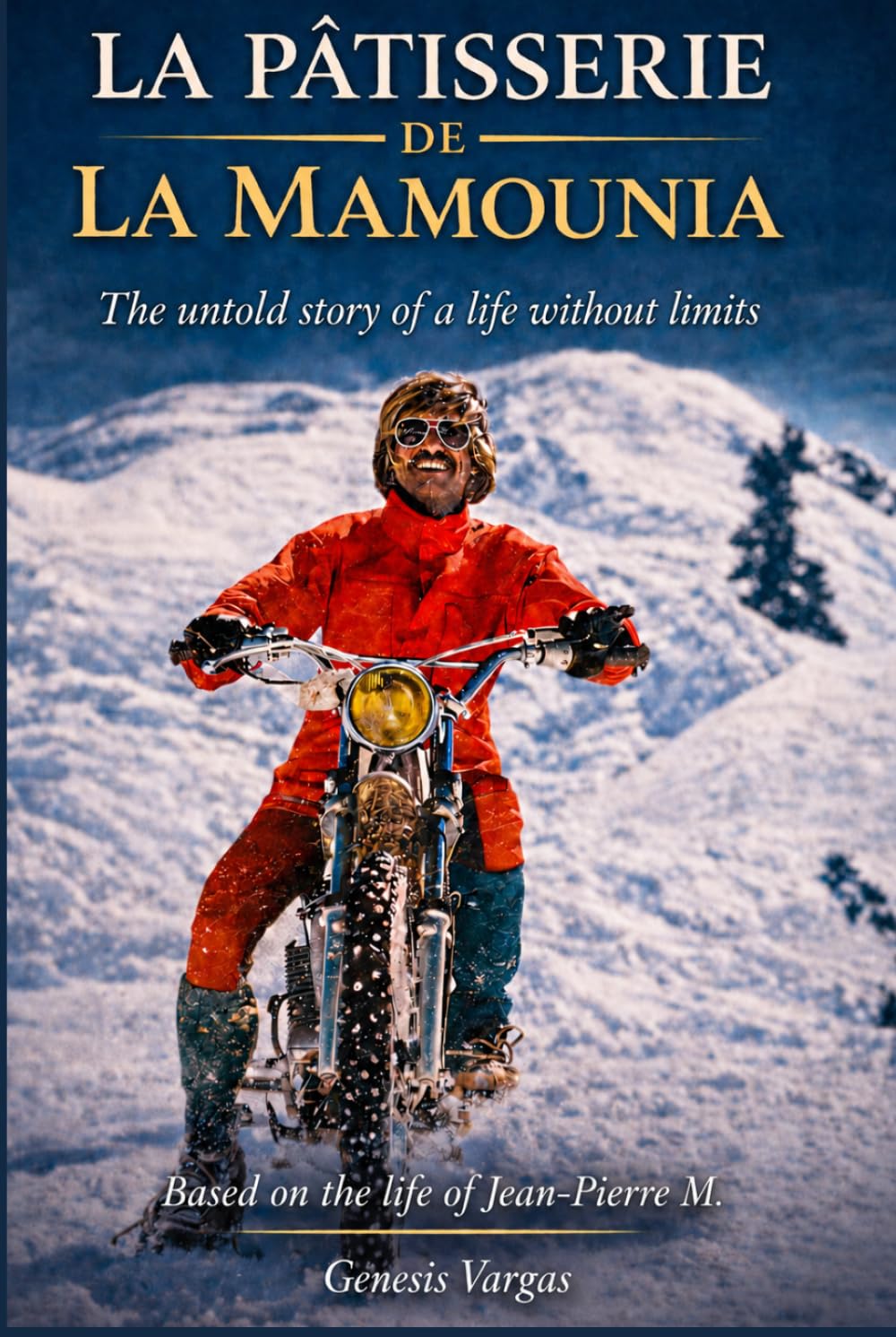 La Pâtissière de La Mamounia: The Untold Story of a Life Without Limits
