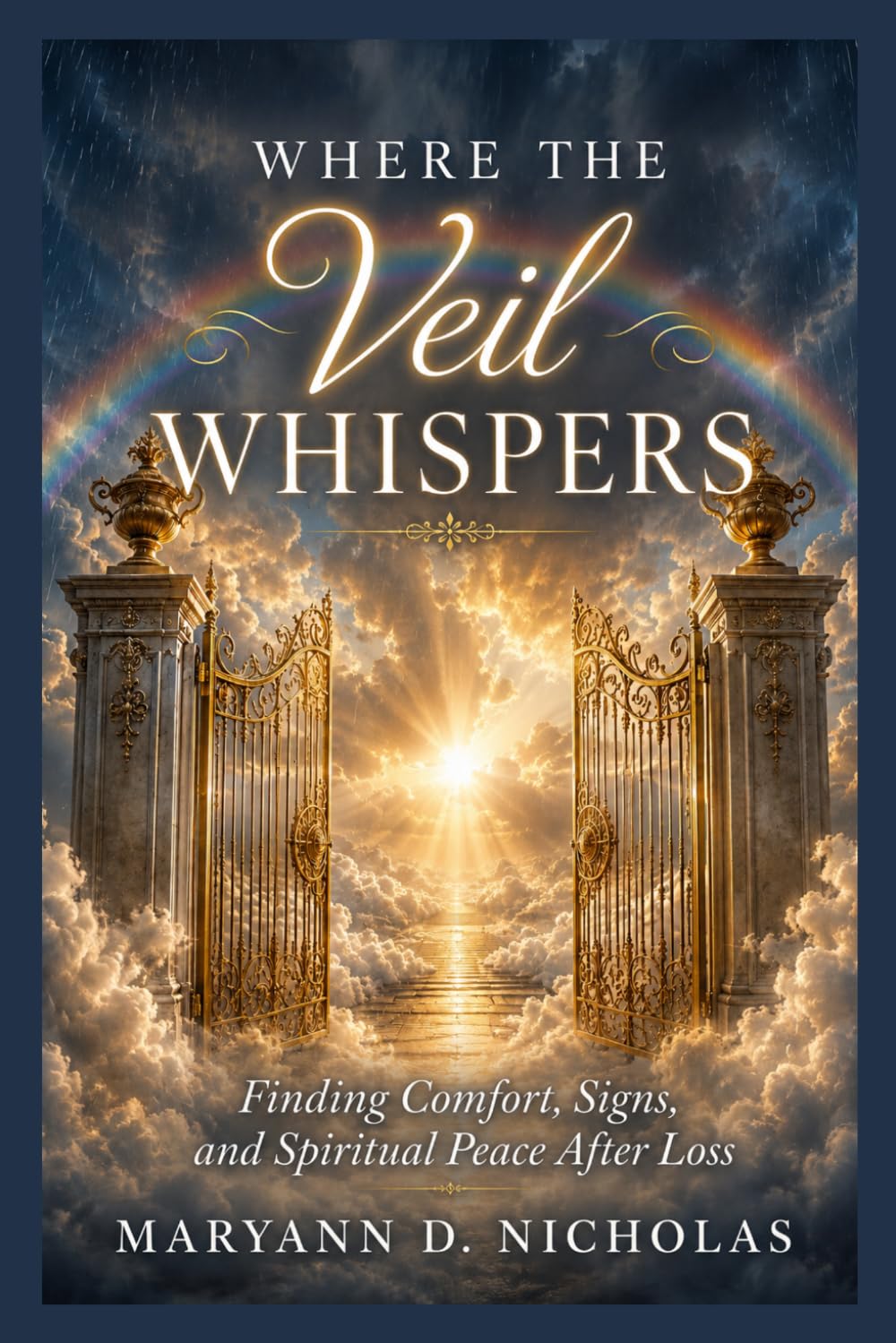 Where The Veil Whispers: Finding Comfort, Signs and Spiritual Peace After Loss