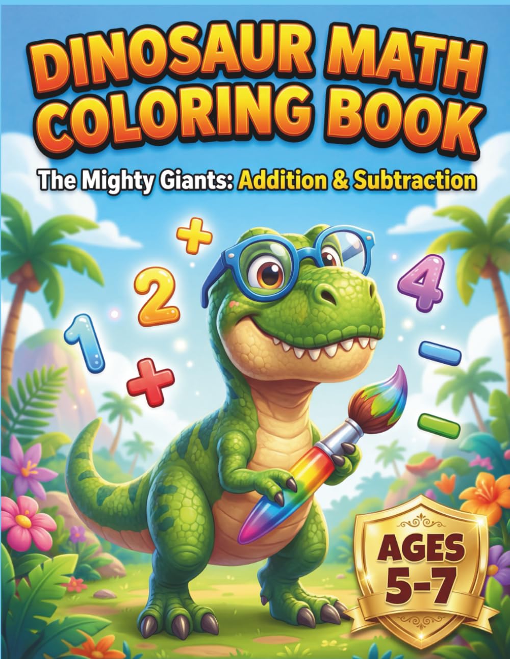 Dinosaur Math Coloring Book: The Mighty Giants: Addition & Subtraction Color by Number for Kids Ages 5-7