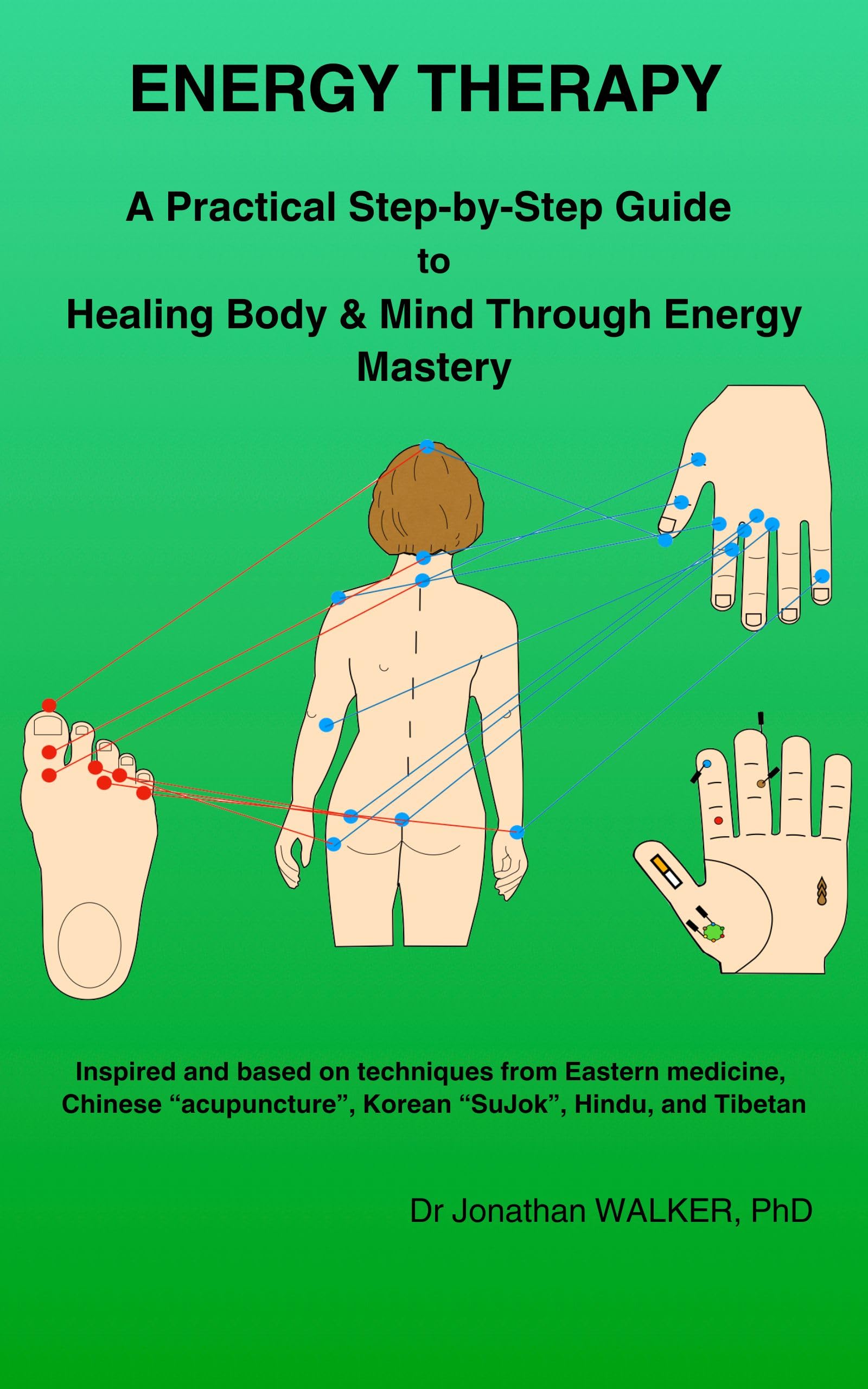 ENERGY THERAPY : A Practical Step-by-Step Guide to Healing Body & Mind Through Energy Mastery