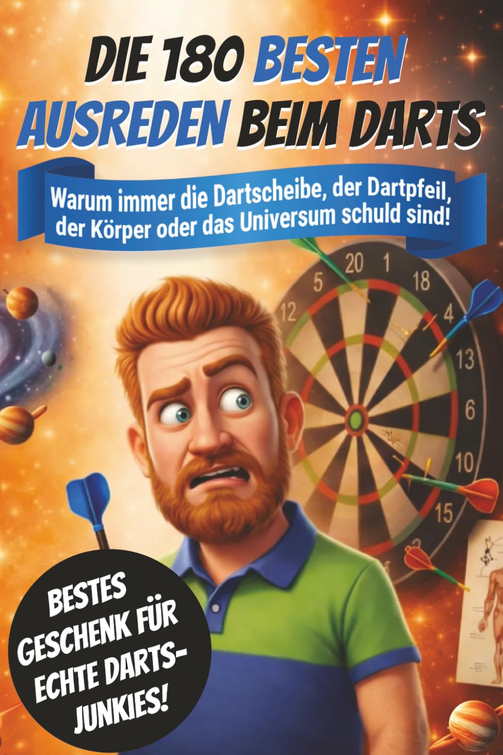 DIE 180 BESTEN AUSREDEN BEIM DARTS: Warum immer die Dartscheibe, der Dartpfeil, der Körper oder das Universum schuld sind!