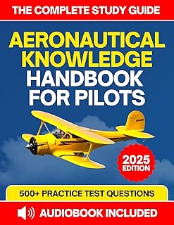 Aeronautical Knowledge Handbook For Pilots: The Complete Study Guide with 500+ Practice Questions to Master Aerodynamics, Decision-Making, Flight Controls, Airport Operations and More