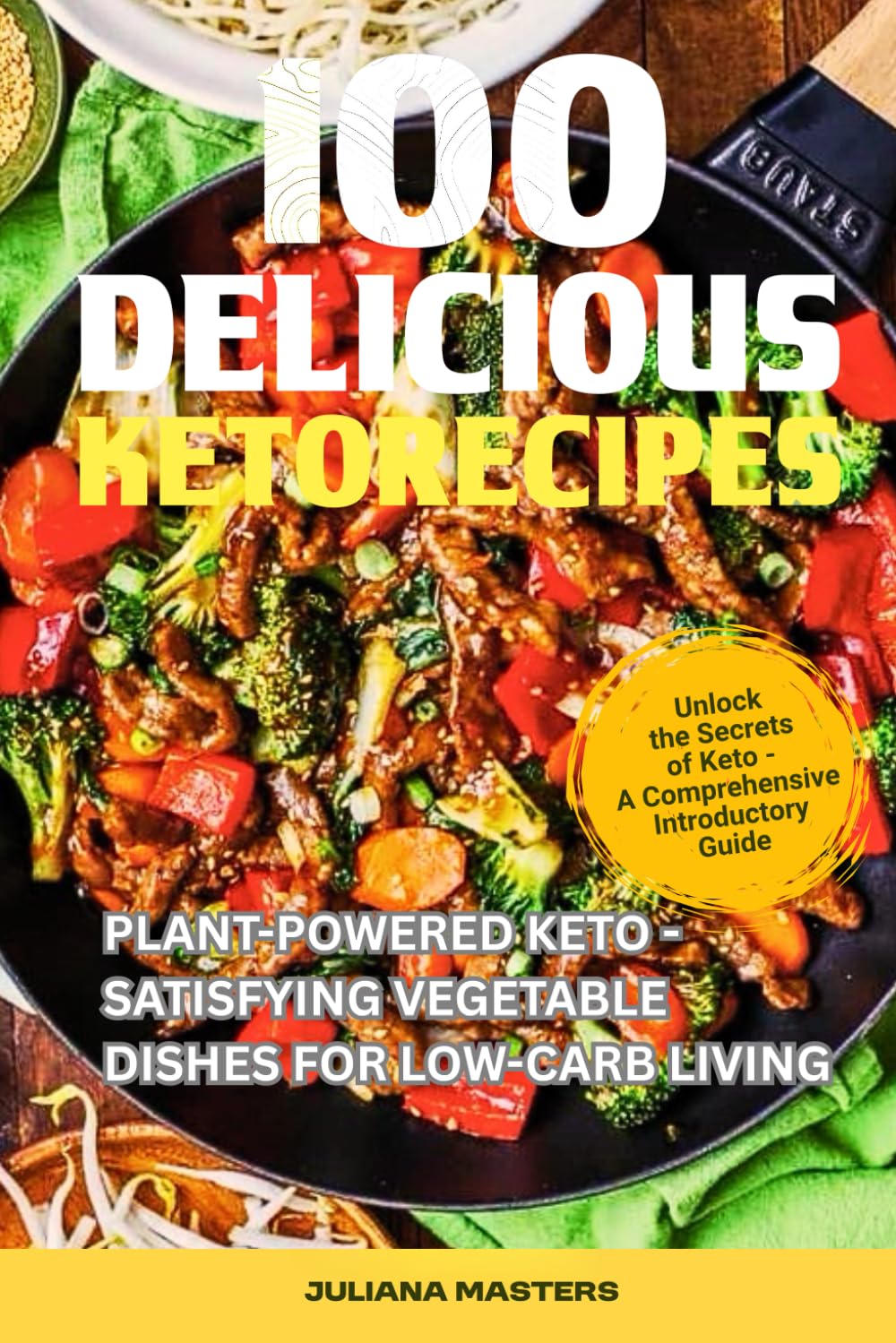 100 Delicious Keto Recipes: Plant-Powered Keto - Satisfying Vegetable Dishes for Low-Carb Living (Ultimate Keto Recipe Bundle: Plant-Powered & Slow Cooker Delights)