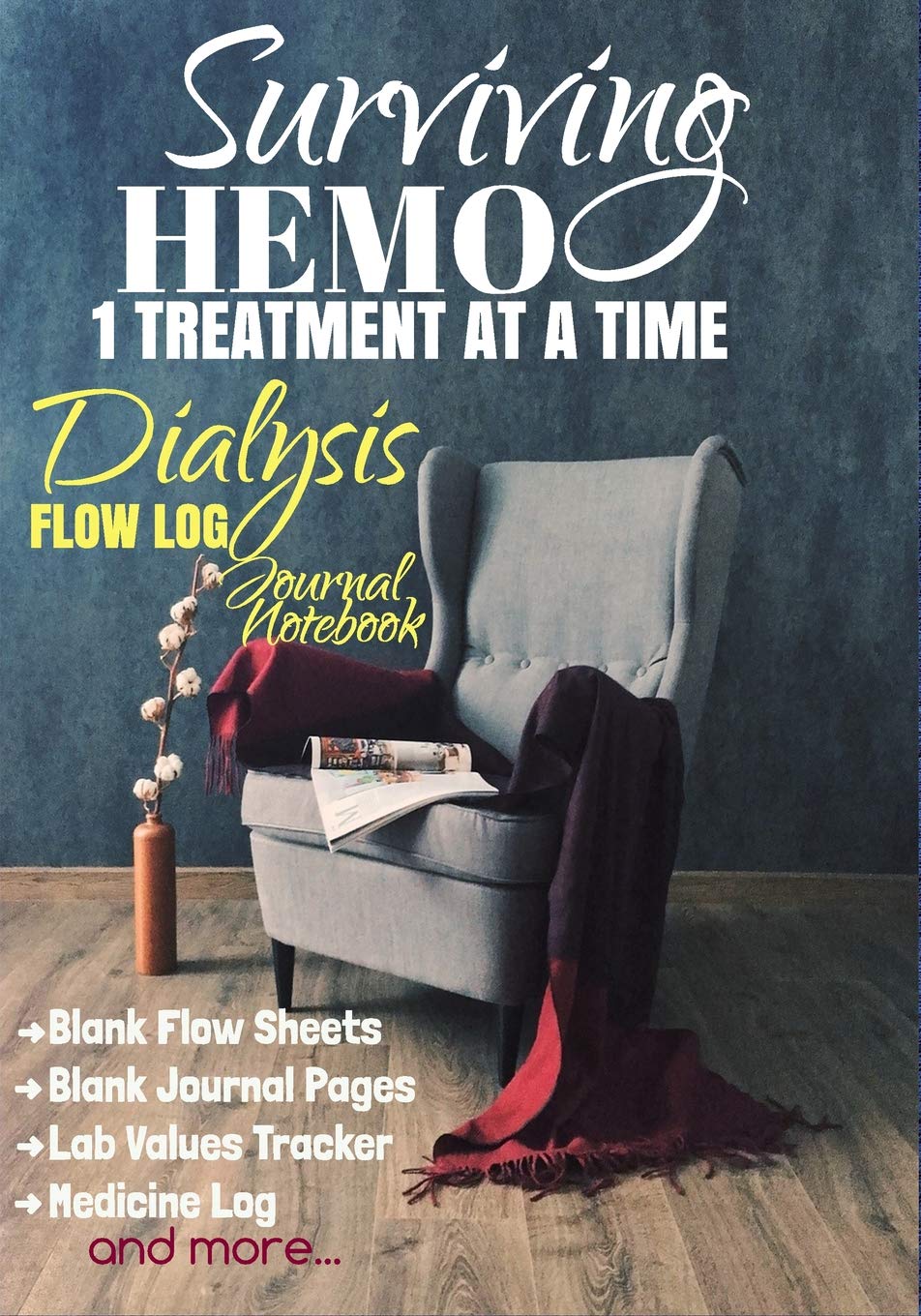 Surviving Hemo 1 Treatment At A Time: Dialysis Flow Log Journal Notebook