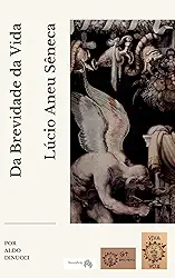 A Paulino, Da Brevidade da Vida (Livro X dos Diálogos): Lúcio Aneu Sêneca (Tradução Aldo Dinucci)