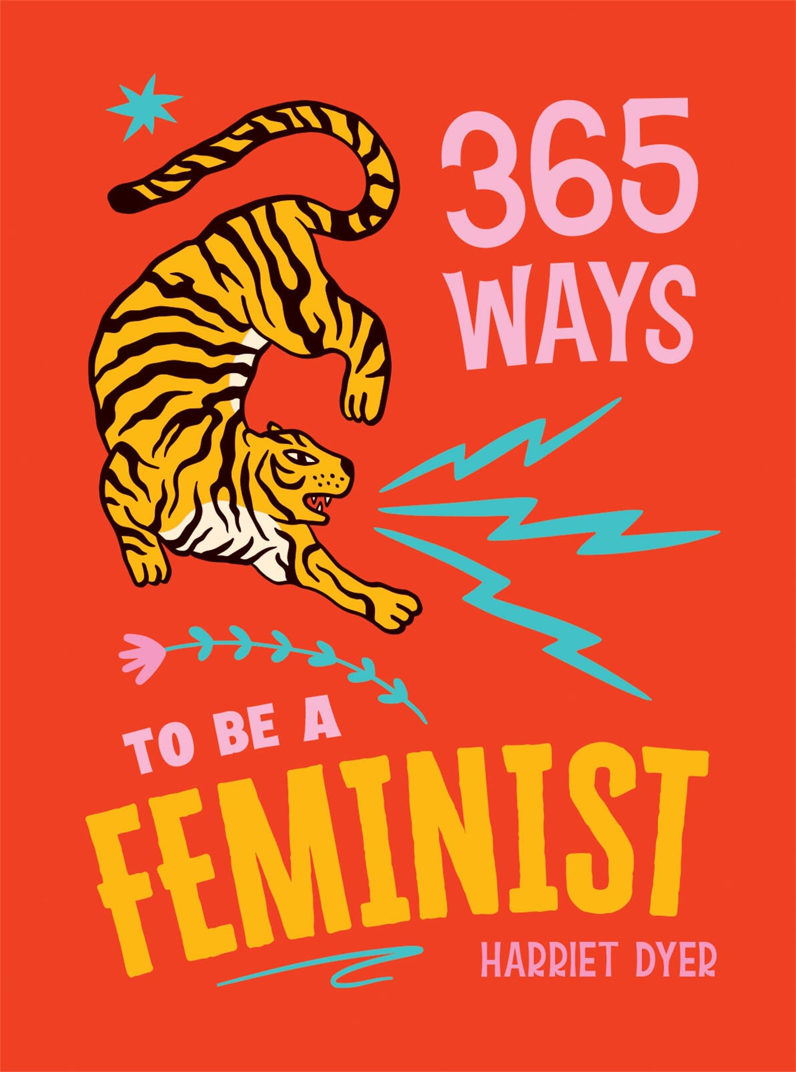 Harriet Dyer - 365 Ways to Be a Feminist - Hardback Book