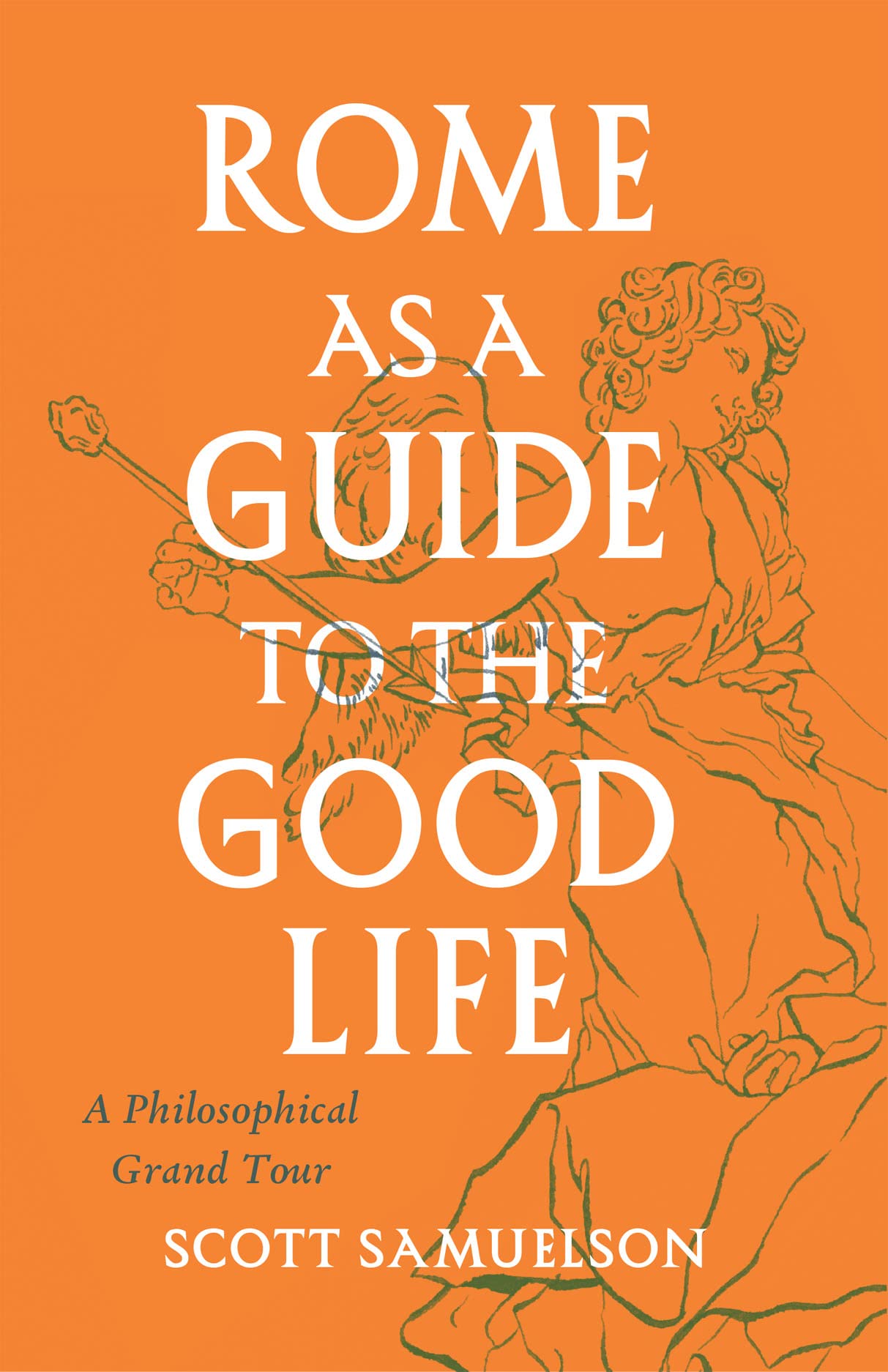 Rome as a Guide to the Good Life by Scott Samuelson (Paperback Book)
