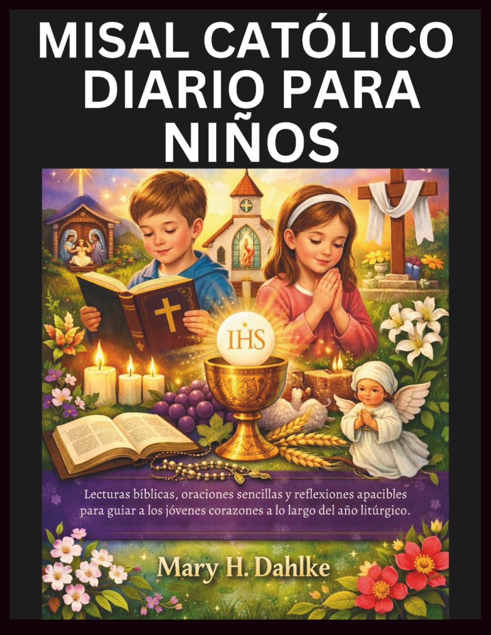 MISAL CATÓLICO DIARIO PARA NIÑOS: Lecturas bíblicas, oraciones sencillas y reflexiones apacibles para guiar a los jóvenes corazones a lo largo del año litúrgico.