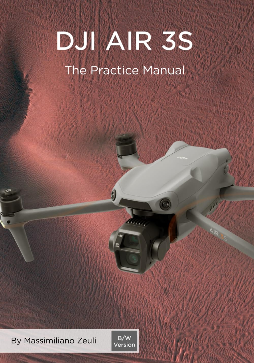 DJI Air 3S - The Practice Manual: Black And White Version (DJI Practice Manuals (Black and White Version))