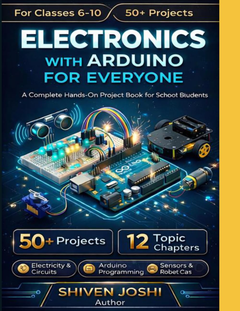 Electronics with ARDUINO FOR EVERYONE: A Hands-On Project Book for School Students
