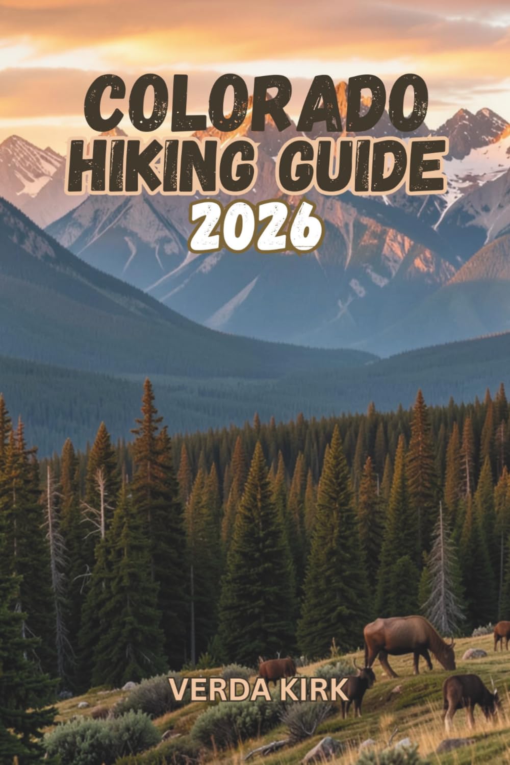 COLORADO HIKING GUIDE 2026: A Practical Guide to Colorado's Trails, Peaks, and Backcountry Routes