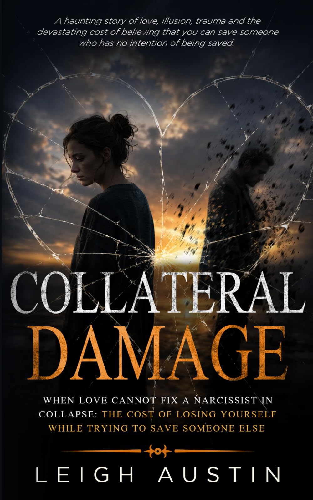 Collateral Damage: When Love Cannot Fix a Narcissist in Collapse: The Cost of Losing Yourself While Trying to Save Someone Else.