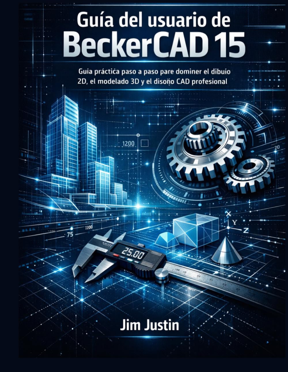 Guía del usuario de BeckerCAD 15: Guía práctica paso a paso para dominar el dibujo 2D, el modelado 3D y el diseño CAD profesional