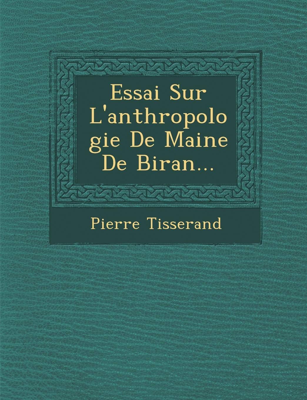 Essai Sur L'Anthropologie de Maine de Biran...