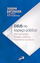 Deus no Espaço Público: Escritos sobre Europa, política, economia e cultura