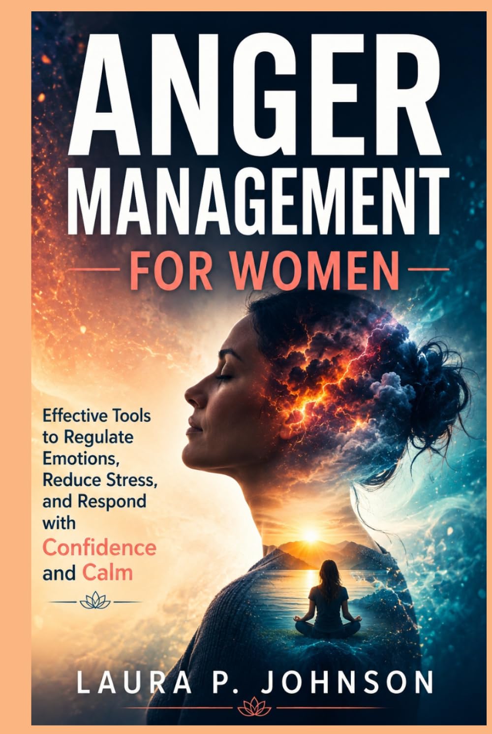 Anger Management for Women: Effective Tools to Regulate Emotions, Reduce Stress, and Respond with Confidence and Calm