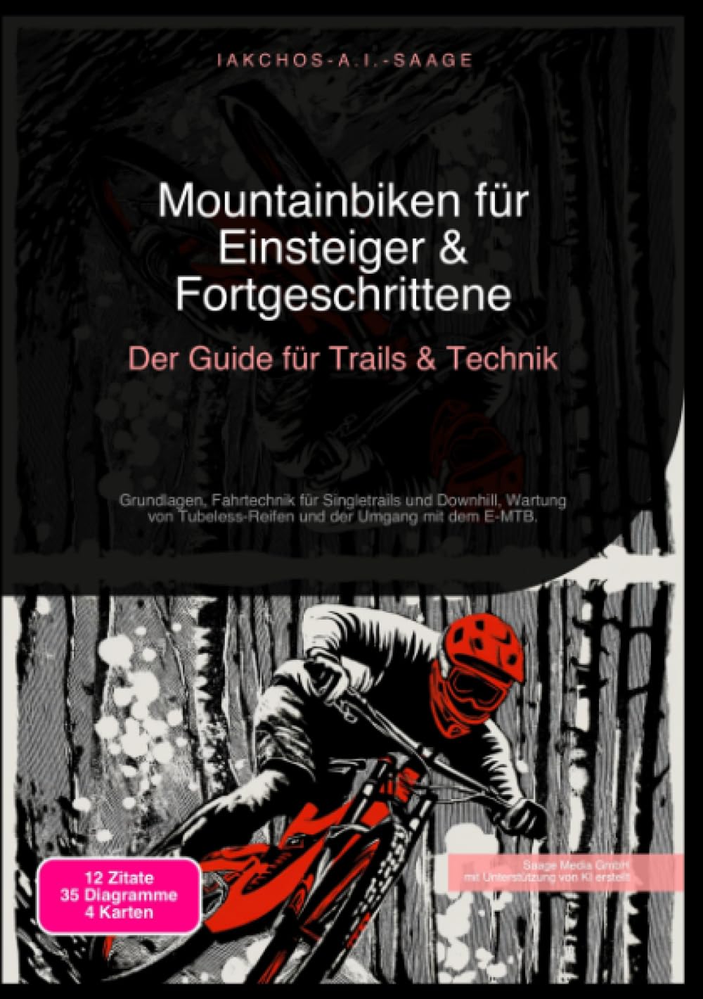 Mountainbiken für Einsteiger & Fortgeschrittene: Der Guide für Trails & Technik: Grundlagen, Fahrtechnik für Singletrails und Downhill, Wartung von Tubeless-Reifen und der Umgang mit dem E-MTB.