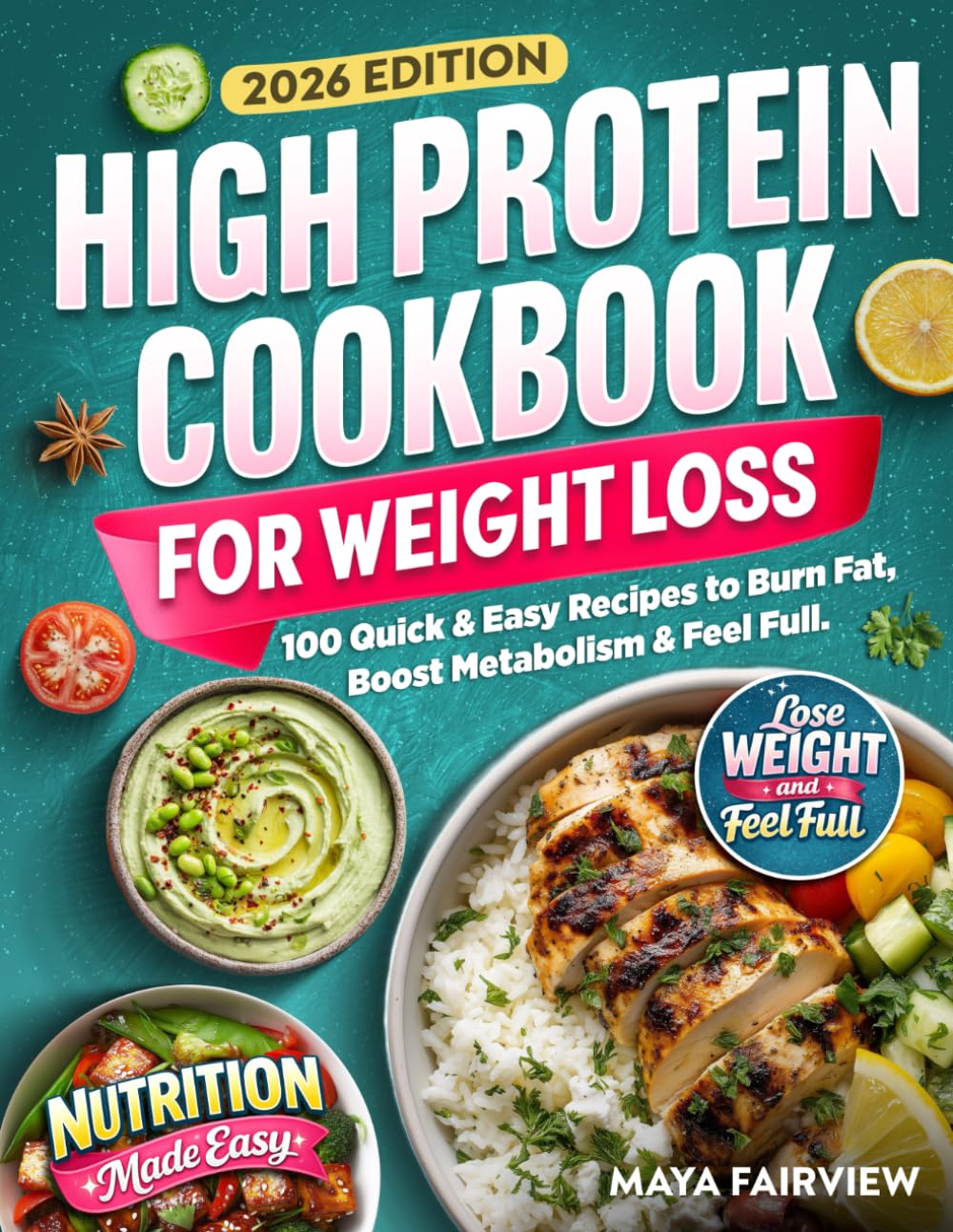 High Protein Cookbook for Weightloss: 100 Quick & Easy Recipes to Burn Fat, Boost Metabolism, & Feel Full