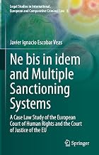 Ne bis in idem and Multiple Sanctioning Systems: A Case Law Study of the European Court of Human Rights and the Court of Justice of the EU (Legal ... European and Comparative Criminal Law, 8)