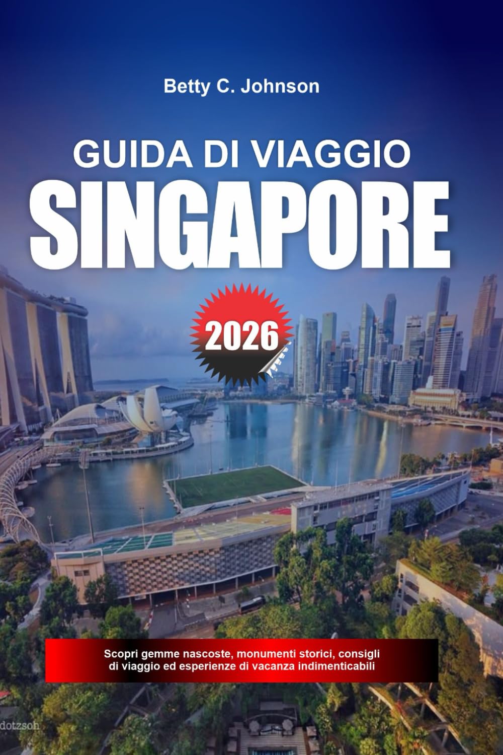 GUIDA DI VIAGGIO SINGAPORE 2026: Scopri gemme nascoste, monumenti storici, consigli di viaggio ed esperienze di vacanza indimenticabili