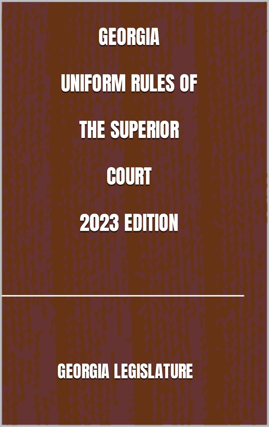 GEORGIA UNIFORM RULES OF THE SUPERIOR COURT 2023 EDITION