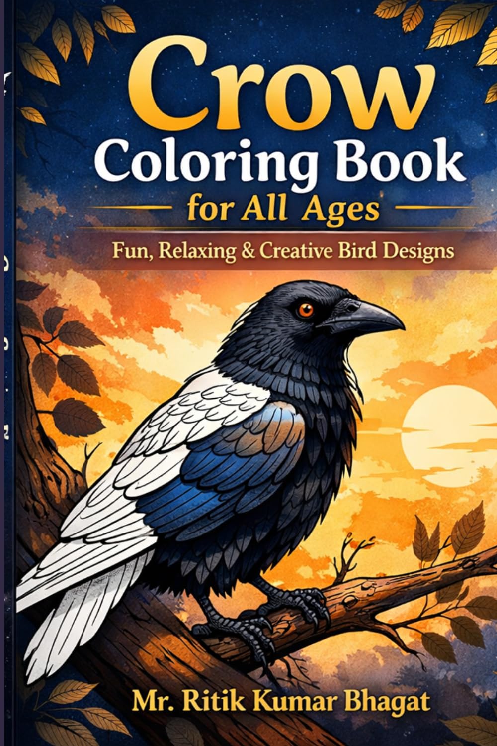 Crow Coloring Book for All Ages: Beautiful Crow Designs for Relaxation and Creativity: Fun, Relaxing & Creative Crow Designs for Kids, Teens & Adults | 30 Unique Pages | 6×9 Inch Coloring Book