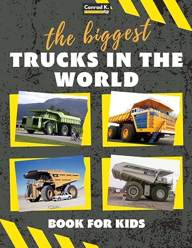 The biggest trucks in the world for kids: a book about big trucks, dump trucks, and construction vehicles for Toddlers, Preschoolers, Ages 2-4, Ages 4-8