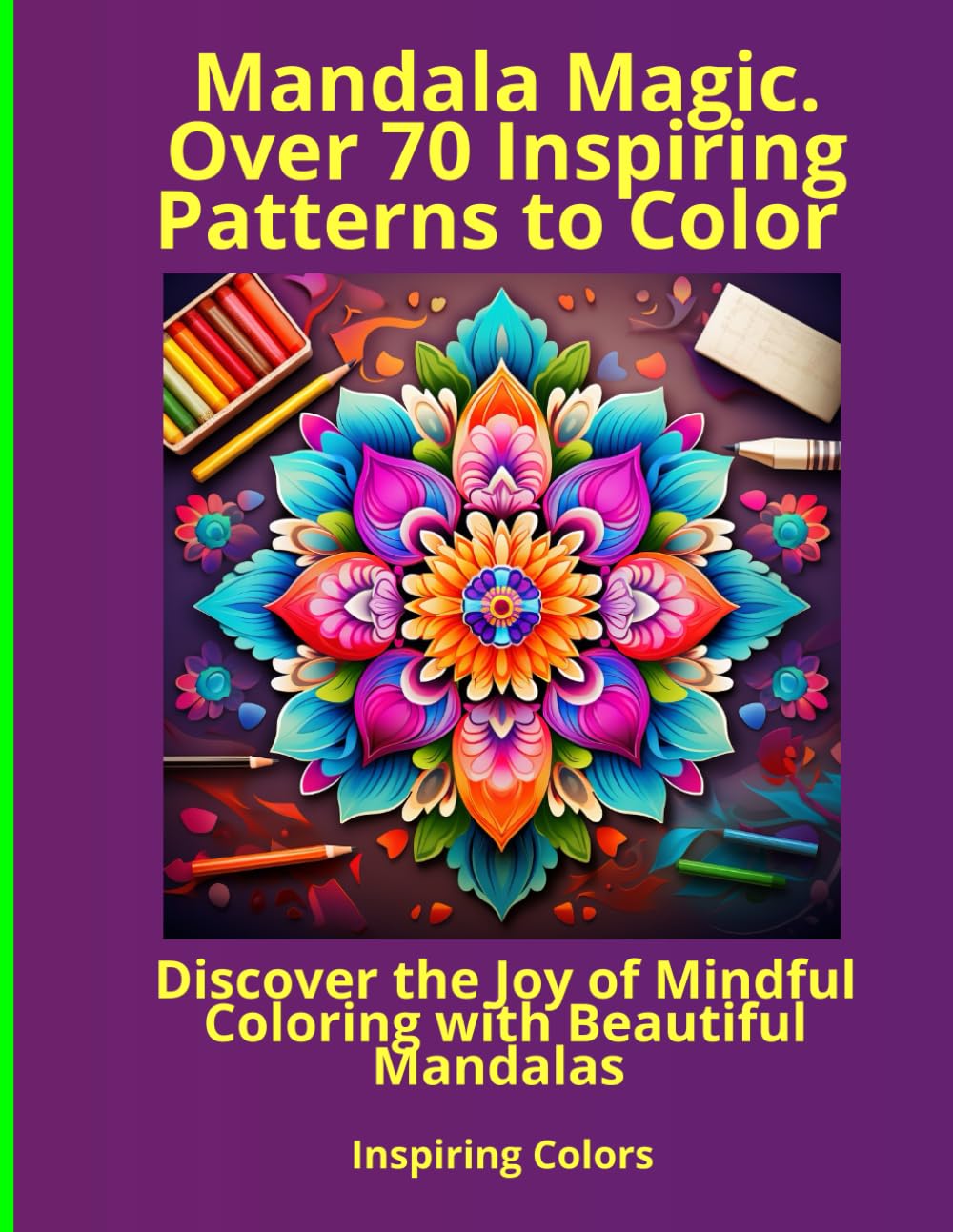 Mandala Magic. Over 70 Inspiring Patterns to Color: Discover the Joy of Mindful Coloring with Beautiful Mandalas (Mandala coloring - creative meditation, peace of mind, joy of being)