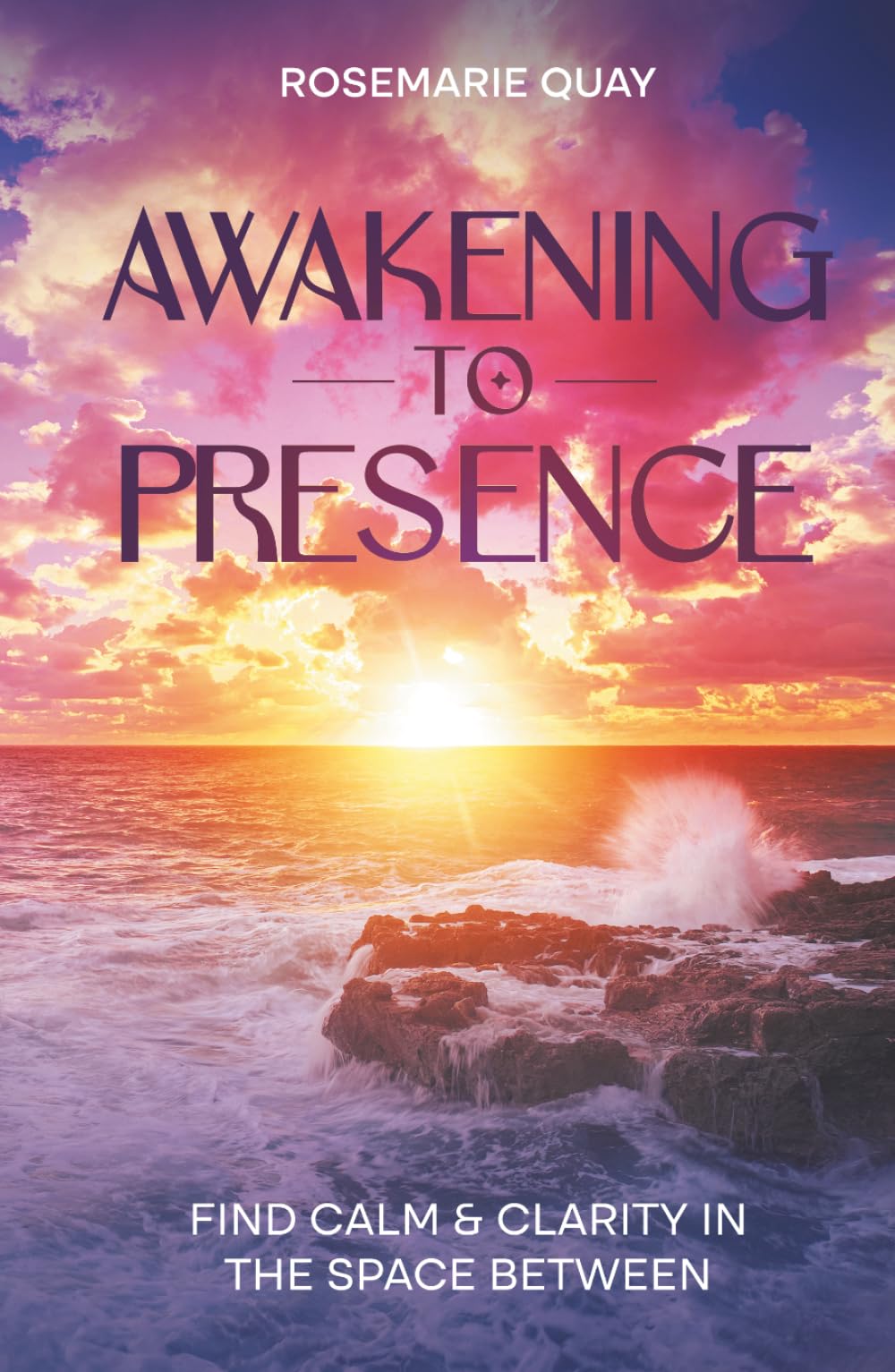 Awakening to Presence: Find Calm & Clarity in the Space Between (The Presence Series)