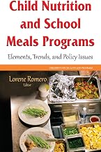 Child Nutrition and School Meals Programs: Elements, Trends, and Policy Issues (Children's Issues, Laws and Programs)