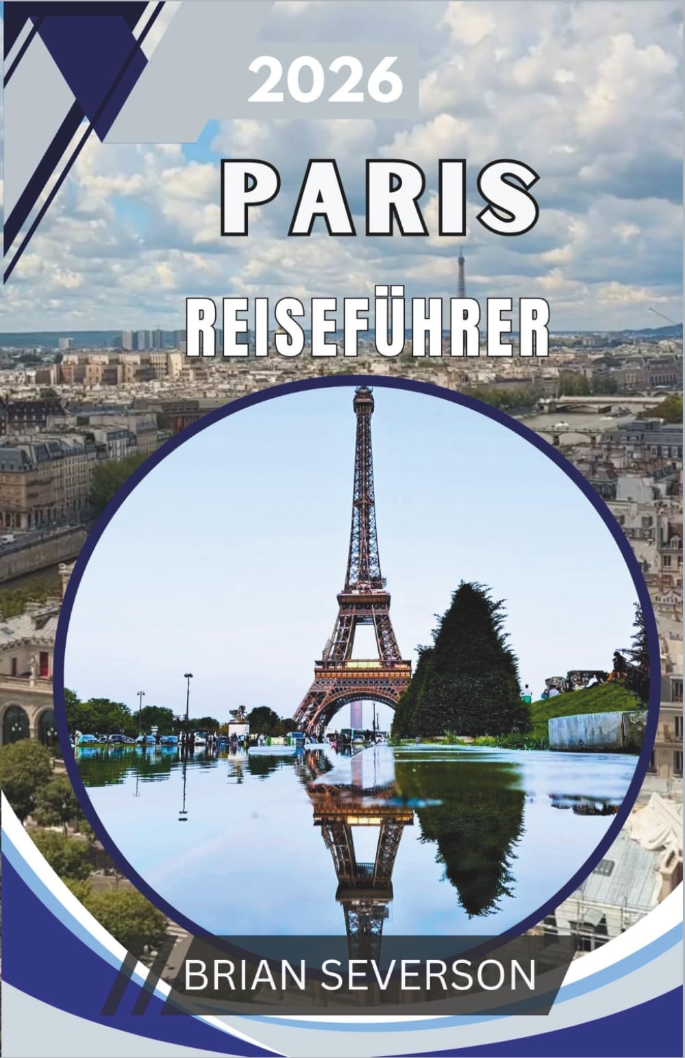 Paris Reiseführer 2026: Ein umfassender Planer für Louvre-Besuche, Spaziergänge am linken Seineufer und Ausflüge nach Versailles und Giverny