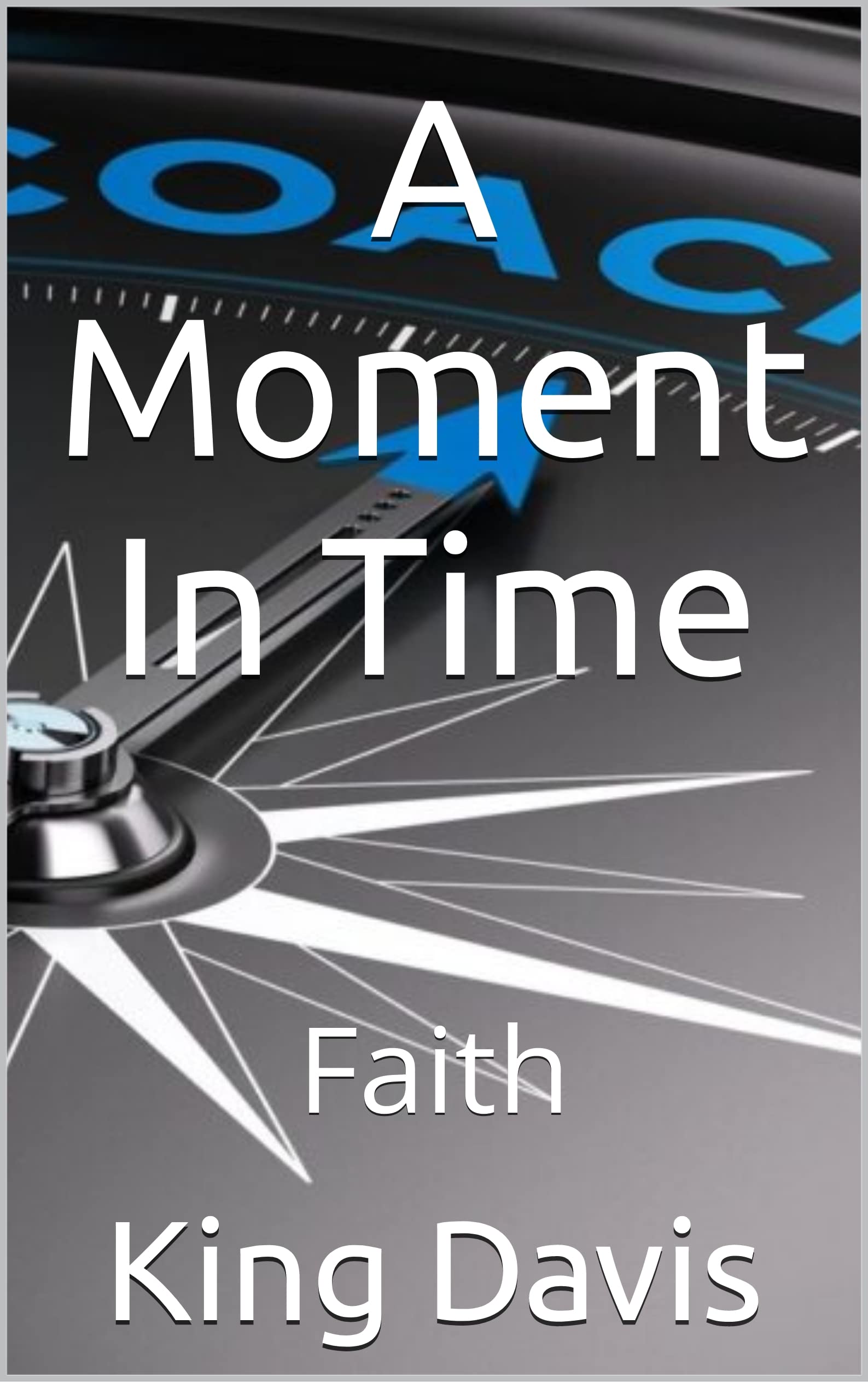 A Moment In Time: Faith (A Moment In Time (AMIT) Book 1)