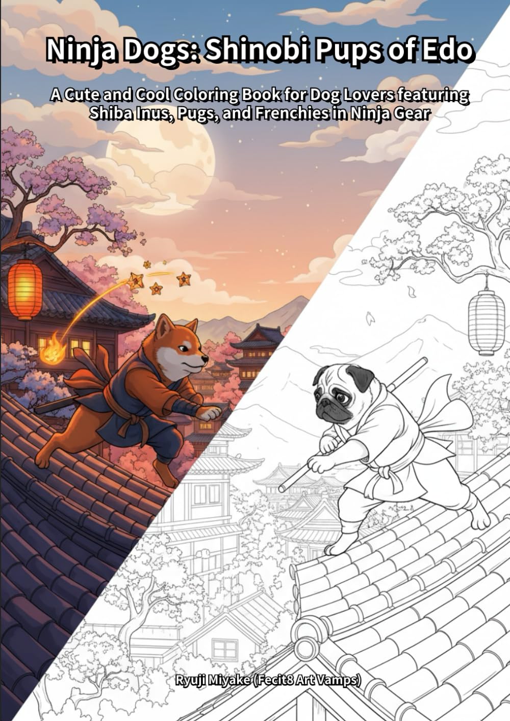 Ninja Dogs: Shinobi Pups of Edo: A Cute and Cool Coloring Book for Dog Lovers featuring Shiba Inus, Pugs, and Frenchies in Ninja Gear