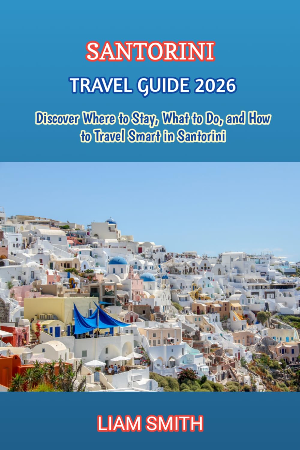 SANTORINI TRAVEL GUIDE 2026: Discover Where to Stay, What to Do, and How to Travel Smart in Santorini (Green Footprints: A Conscious Traveler’s Guide to Sustainable Adventures)