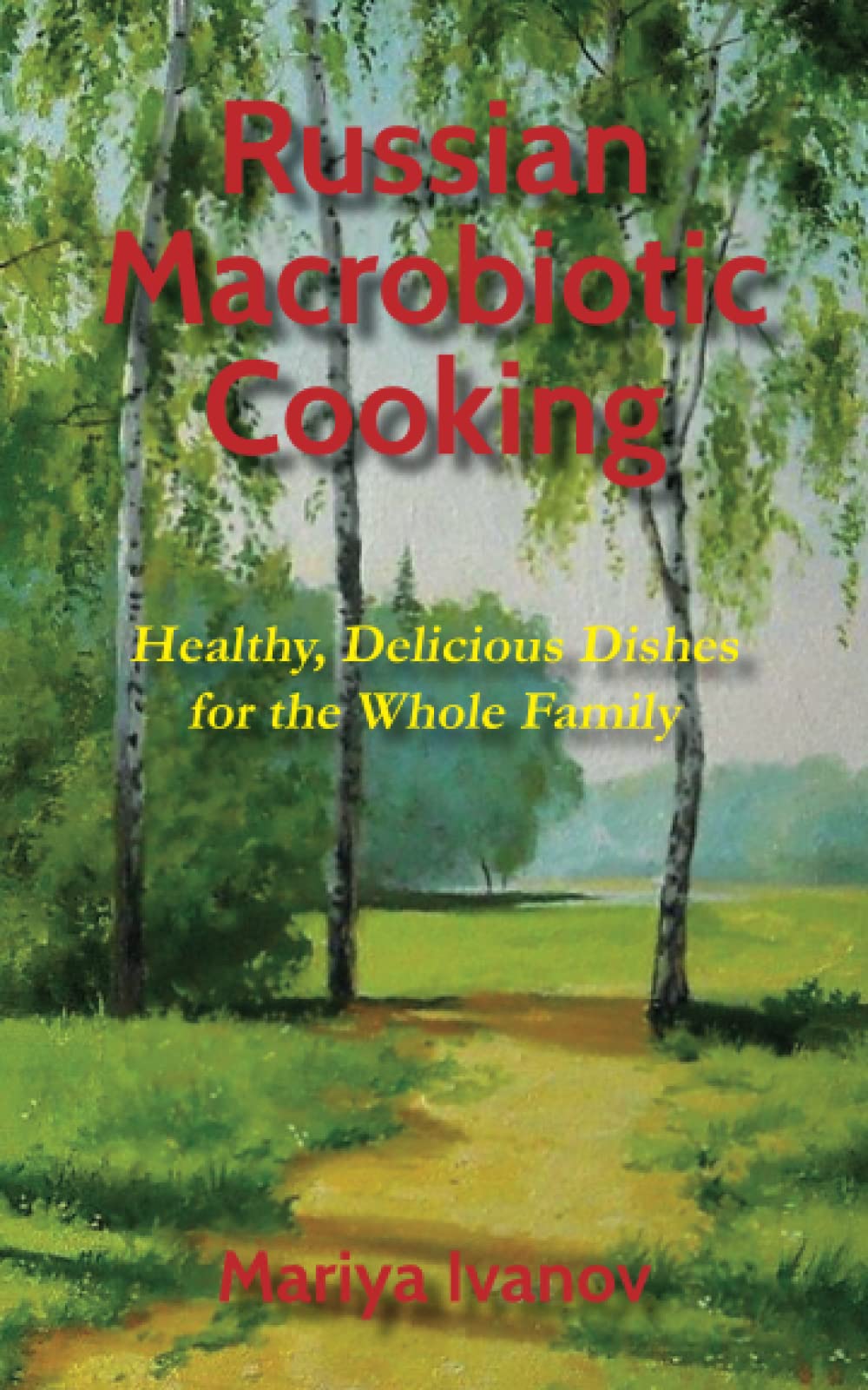 Russian Macrobiotic Cooking: Healthy, Delicious Dishes for the Whole Family