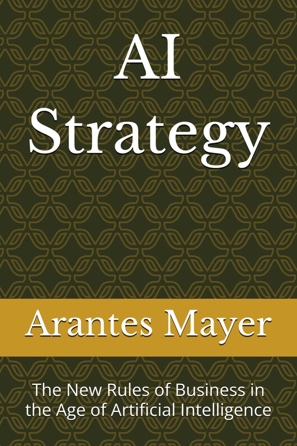 AI Strategy: The New Rules of Business in the Age of Artificial Intelligence