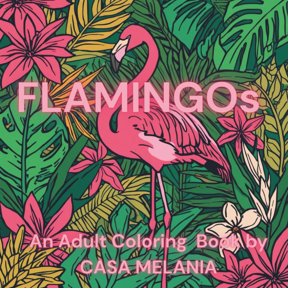 FLAMINGOs: An Adult Coloring Book by CASA MELANIA