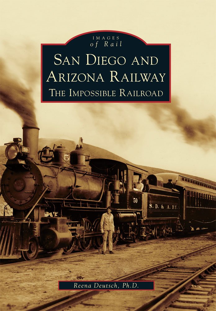 San Diego and Arizona Railway: The Impossible Railroad