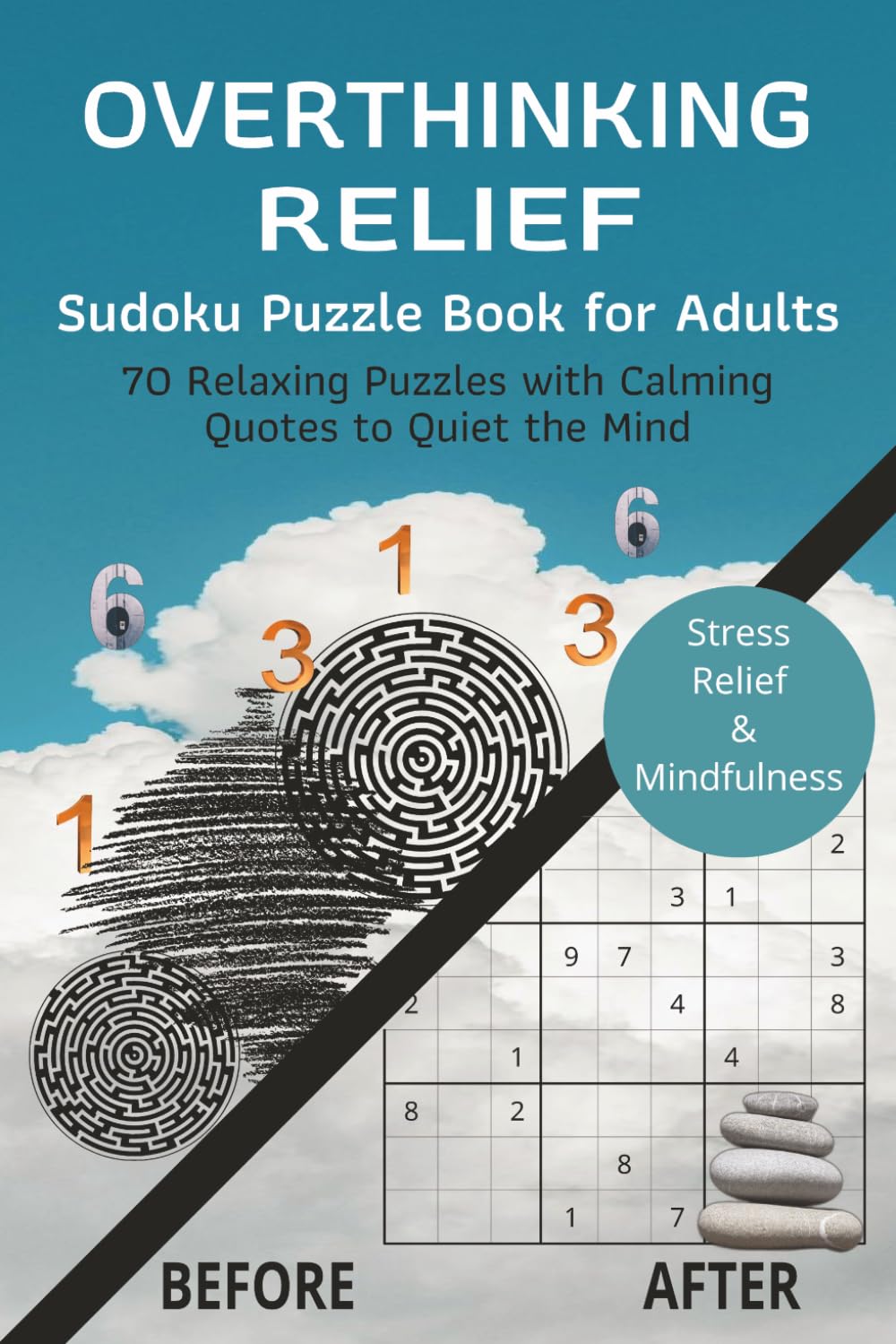 Overthinking Relief Sudoku Puzzle Book: Sudoku Puzzles for Adults | Help Quiet an overactive Mind, Improve Focus and Boost Concentration | 6x9 Inches, 140 Pages | 65+ Puzzles | Solution Included