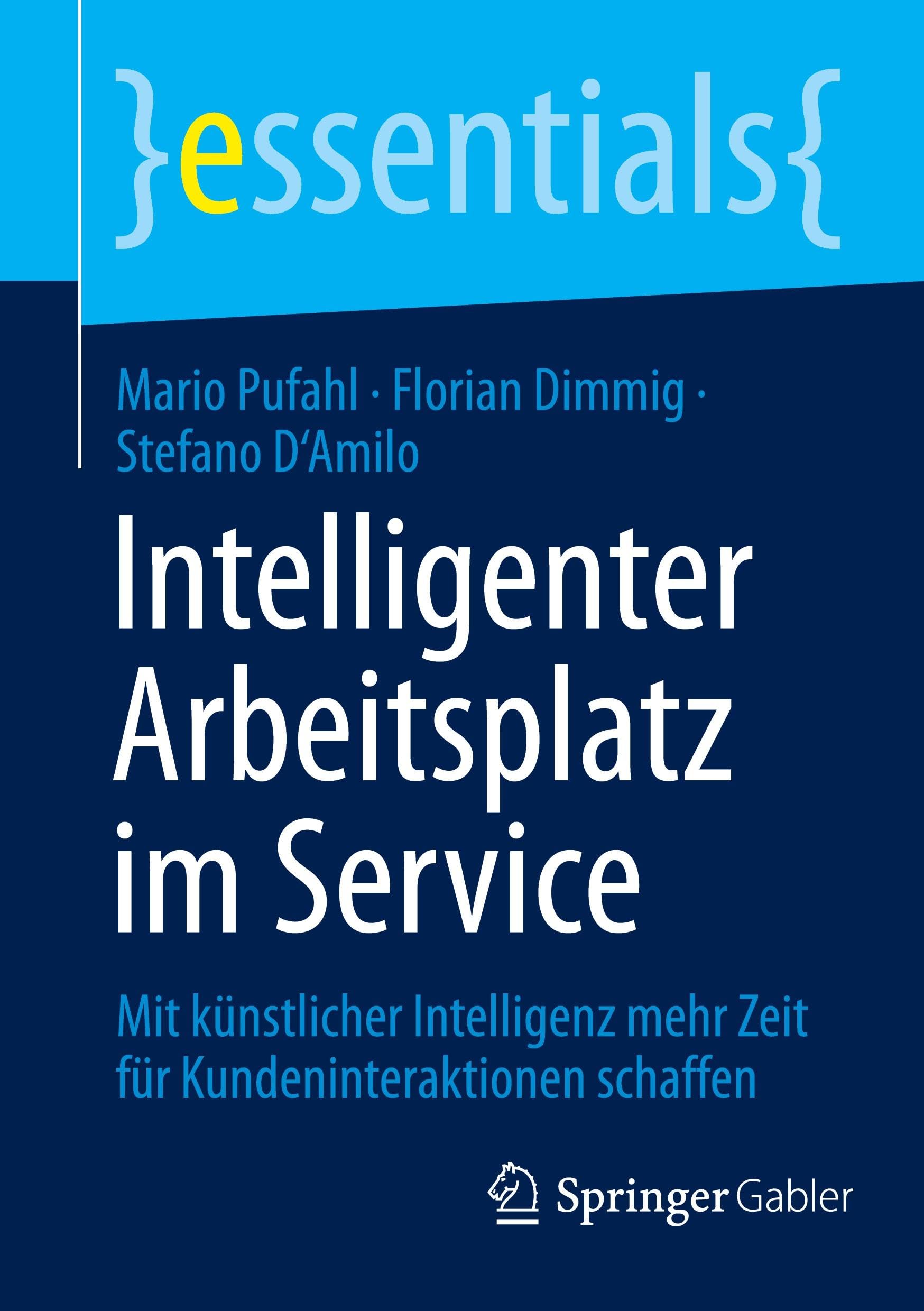 Intelligenter Arbeitsplatz im Service: Mit künstlicher Intelligenz mehr Zeit für Kundeninteraktionen schaffen (essentials)