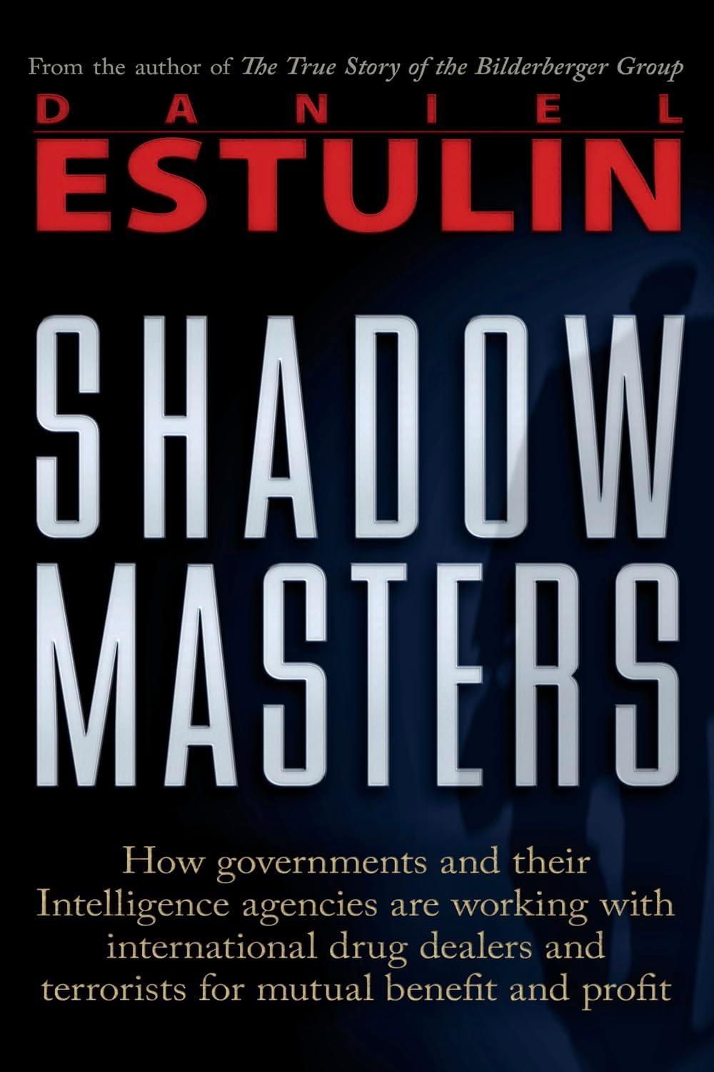 Shadow Masters: An International Network of Governments and Secret-Service Agencies Working Together with Drugs Dealers and Terrorists for Mutual Benefit and Profit Paperback – January 1, 2010