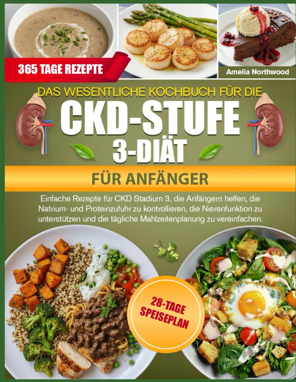 DAS WESENTLICHE KOCHBUCH FÜR DIE CKD-STUFE-3-DIÄT FÜR ANFÄNGER: Einfache Rezepte für CKD Stadium 3, die Anfängern helfen, die Natrium- und ... und die tägliche Mahlzeitenplanung