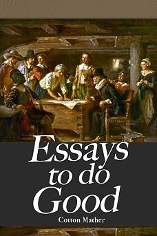 Essays to Do Good Originally Entitled, Bonifacius