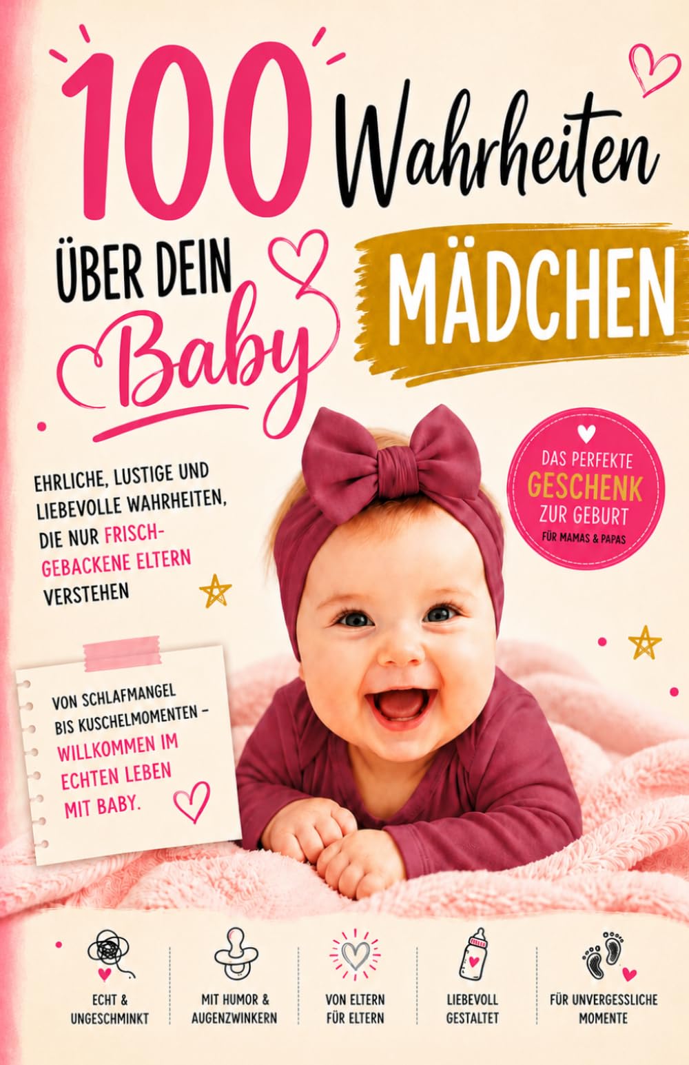 100 Wahrheiten, über dein Baby - für Mädchen: Das ehrliche Buch für frischgebackene Eltern: Humorvolle Wahrheiten über Schlafmangel, Chaos und die erste Zeit mit Baby