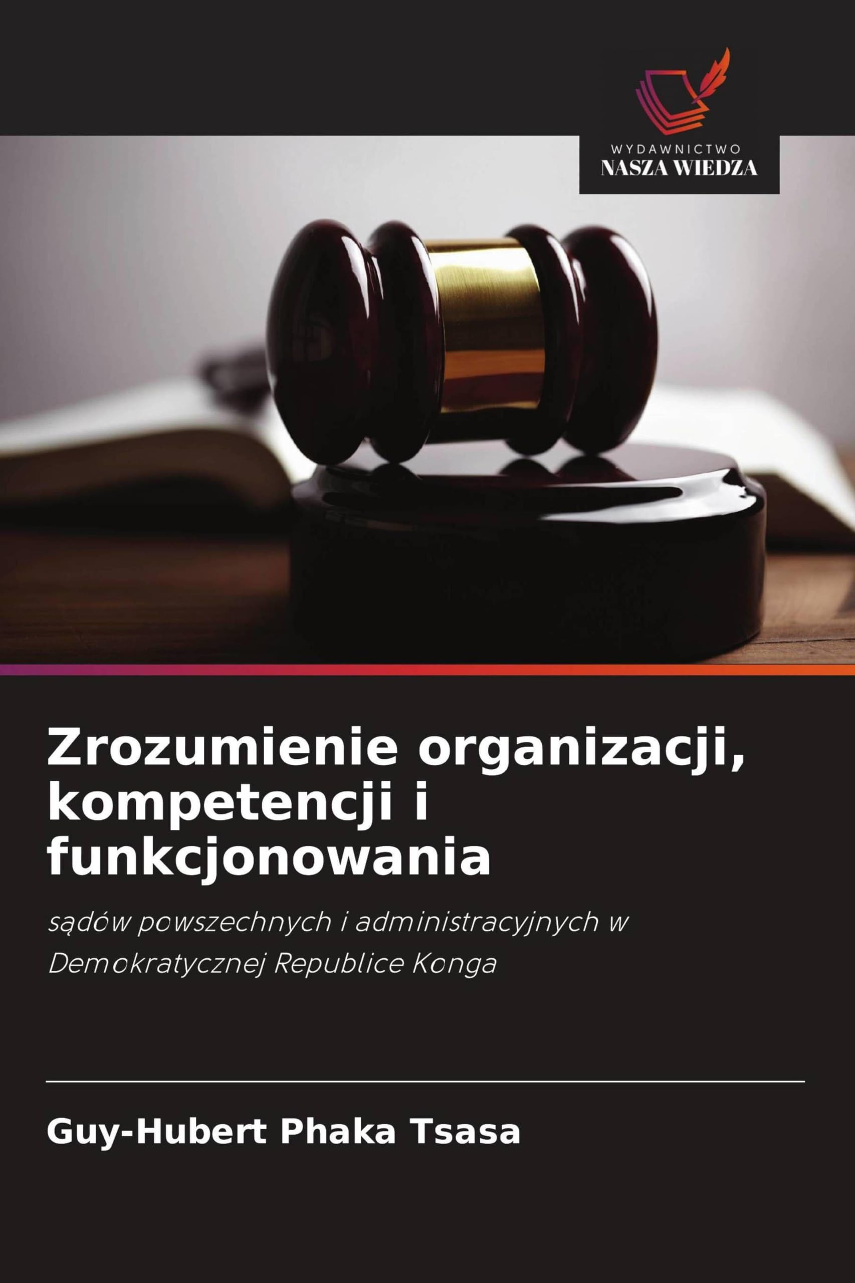 Zrozumienie organizacji, kompetencji i funkcjonowania: s¿dów powszechnych i administracyjnych w Demokratycznej Republice Konga